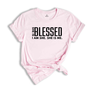 She is Blessed I’m She She Is Me Shirt, Strong Shirt, Boss Babe Shirt, Inspiring Shirt, Positive Shirt