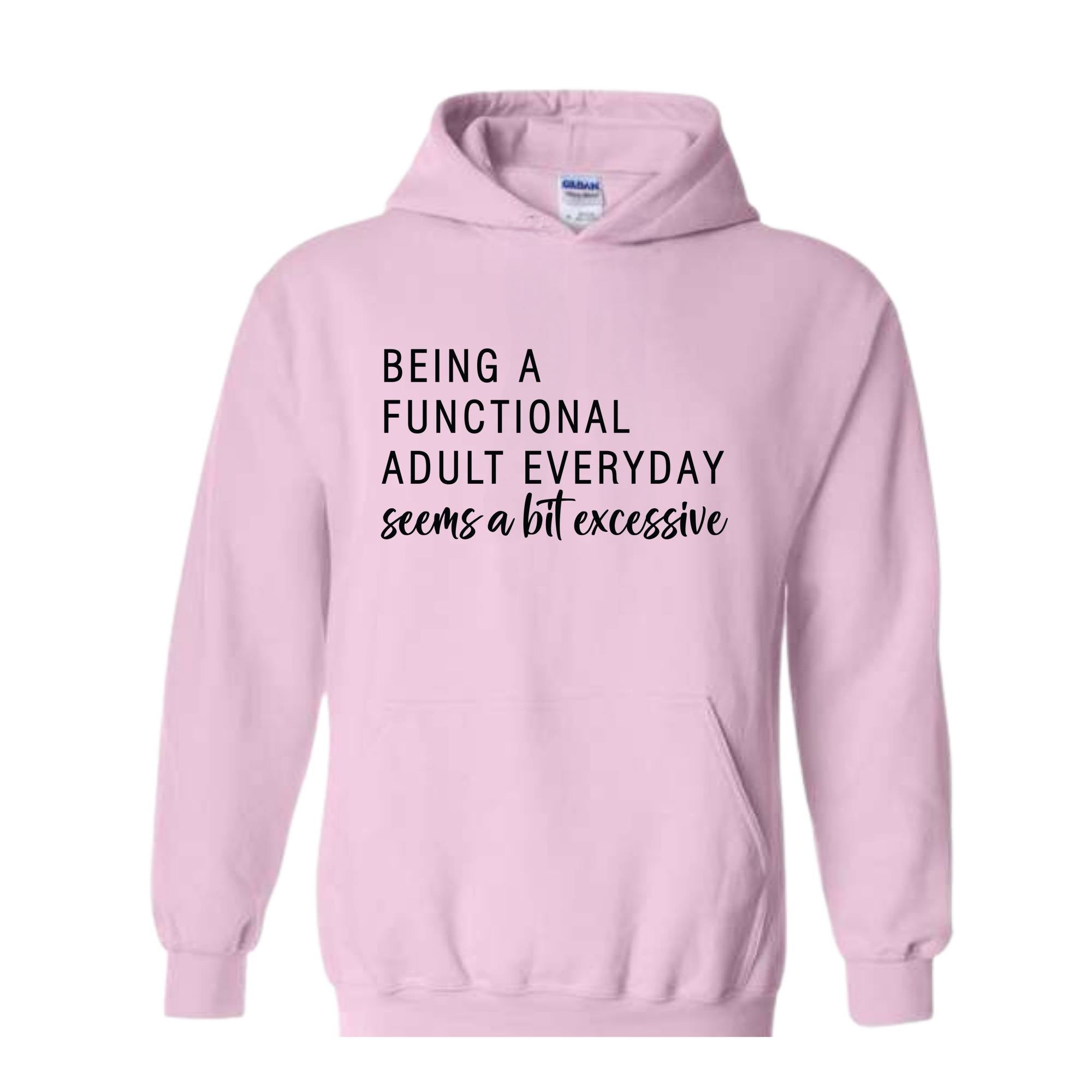 Being A Functional Adult Everyday Seems A Bit Excessive Hoodie, Adult Life Hoodie, Sarcastic Hoodie