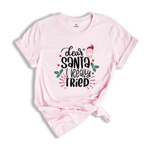 Dear Santa I Really Tried Shirt, Christmas Shirts, Christmas Gifts, Christmas Santa Claus Shirt, Christmas Family Shirt