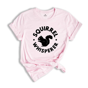 Squirrel Whisperer Shirt, Cute Squirrel Tee, Nature Shirt, Gift for Animal Lover, Squirrels Apparel, Squirrels Lover Tee