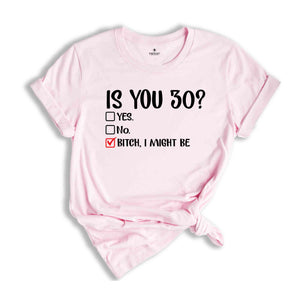 Is You 30? Bitch I Might Be Shirt, Funny 30th Birthday Shirt, Sassy 30th Birthday Tee, 30th Birthday Gift, Gift For 30th Birthday