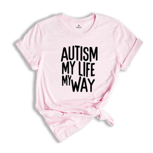 Autism My Life My Way, Autism Awareness Tee, Autism Mom TShirt, Autism Mom Gift, Special Ed Mom, Autism Mother Shirt, Autism Teacher Tee