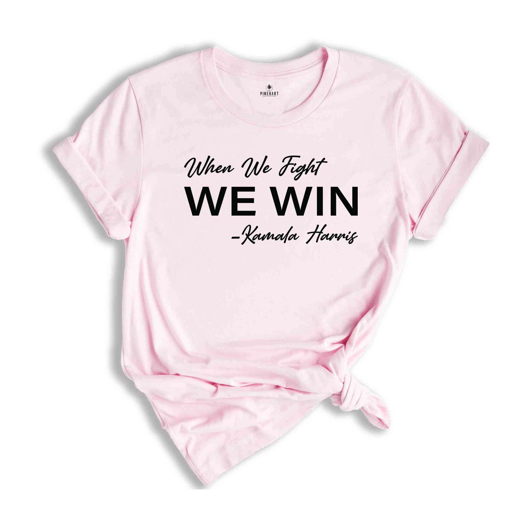 When We Fight We Win Shirt, Kamala Harris Shirt, Kamala 2024 Shirt, Vote 2024 Shirt, Election 2024 Shirt, Madam President Shirt, Kamala Tee