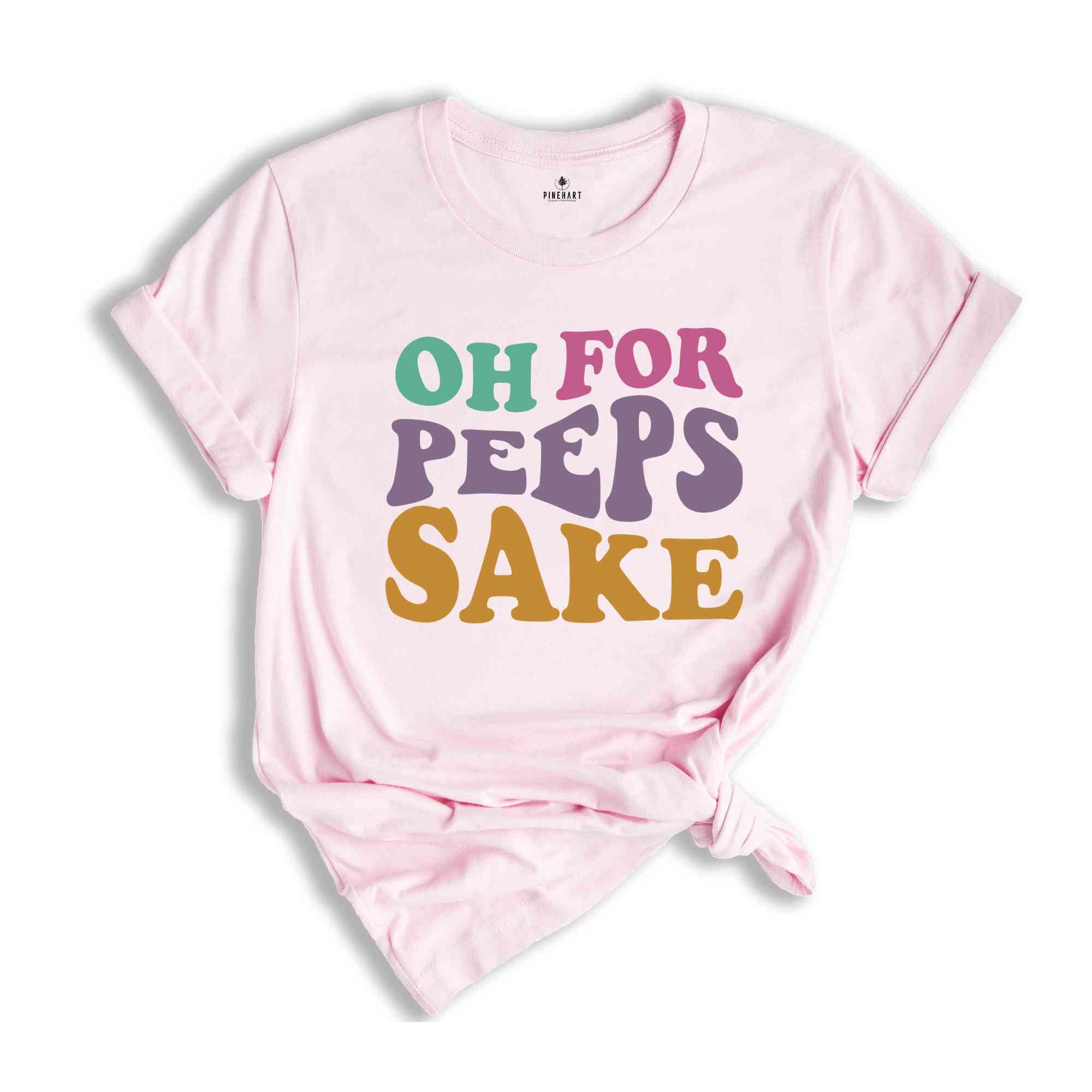 Oh For Peeps Sake Shirt, Cute Easter Shirt, Easter Shirt, Easter Bunny Shirt, Bunny Shirt, Easter Shirt, Cute Shirt