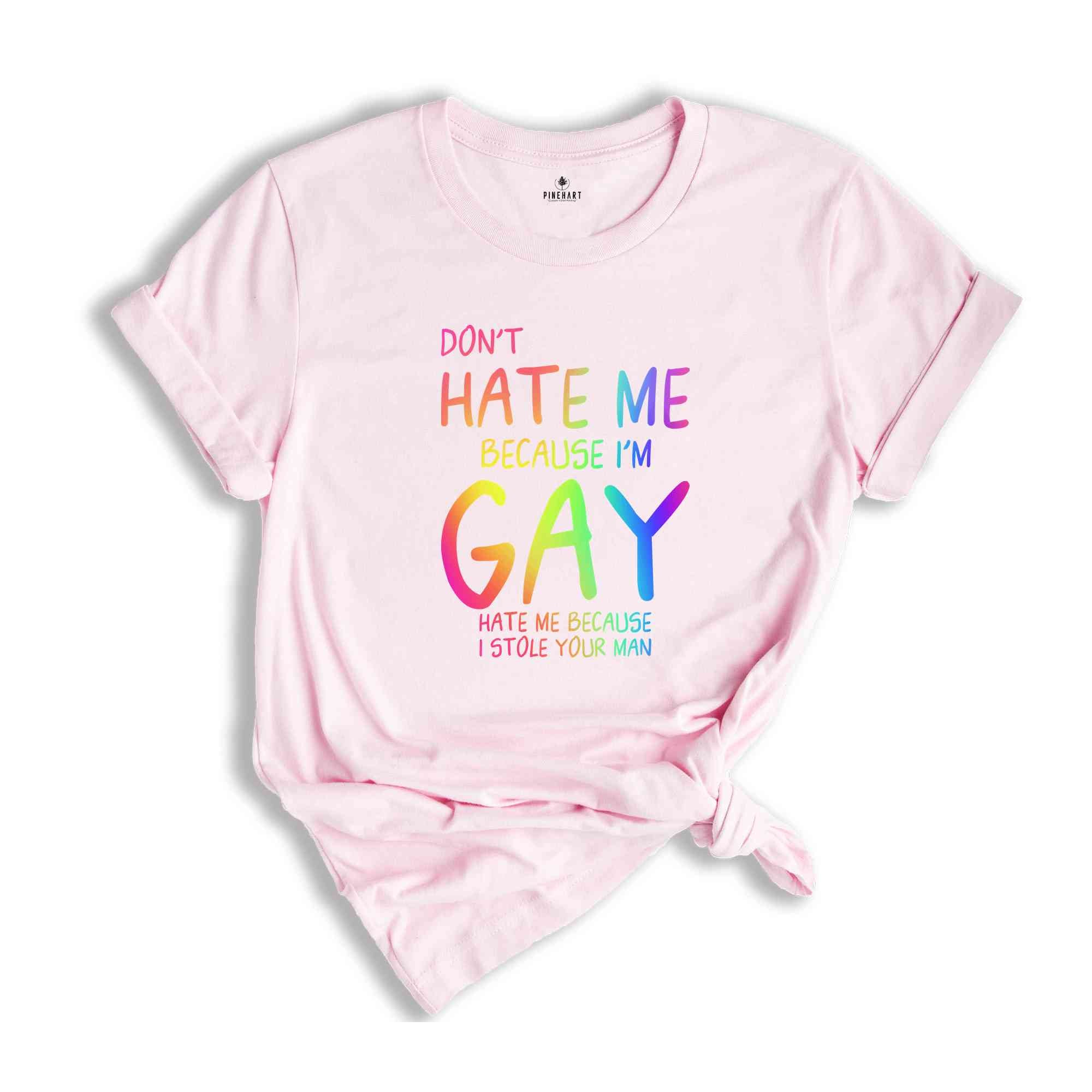 Don't Hate Me Because I'm Gay Hate Me Because I Stole Your Man Shirt, Pride Month Shirt, LGBTQ Shirt, LGBTQ Support Shirt