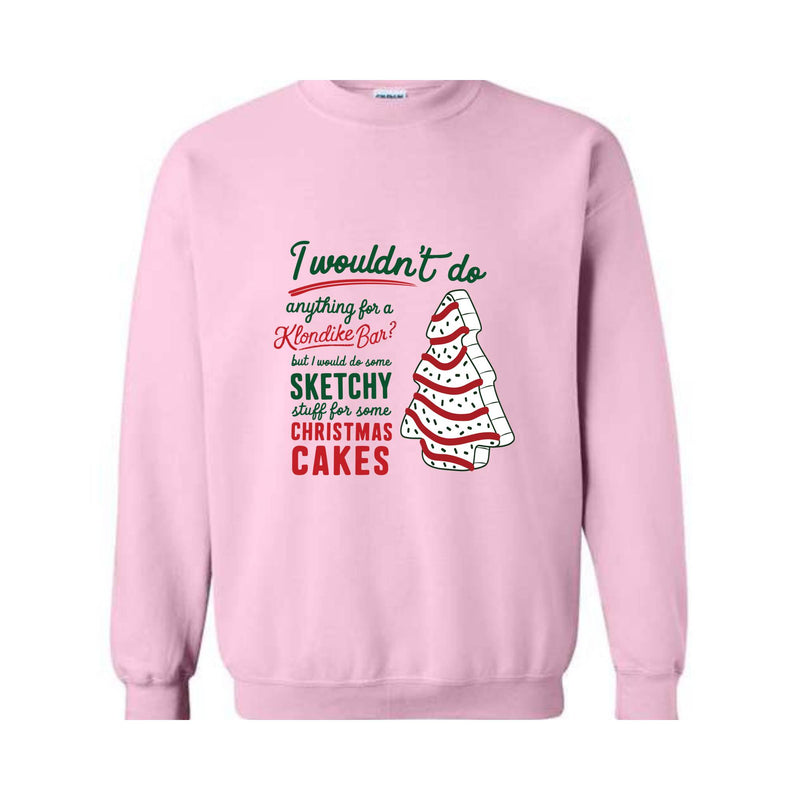 I Wouldn’t Do Anything For A Klondike Sweatshirt, Christmas Tree Cake Sweatshirt, Christmas Sweater, Christmas Gifts