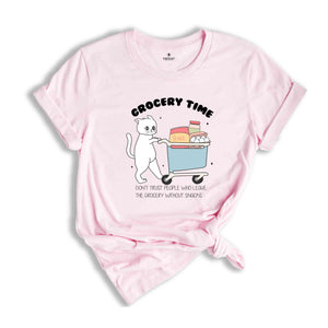 Grocery Time Shirt, Funny Cat Shirt, Cat Quote Shirt, Funny Cat Meme Shirt, Cat Lover Shirts, Funny Market Shirt