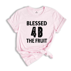 Blessed Be The Fruit Shirt, 4B Movement Shirt, Feminist Shirt, Women's Rights Shirt, Pro Choice Shirt, Reproductive Rights