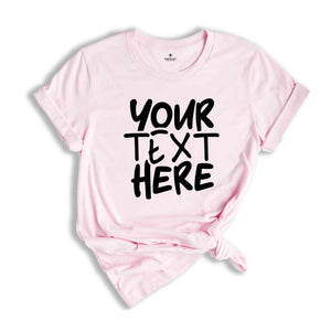 Your Text Here Shirt, Personalized Shirt, Custom Text Tshirt, Personalized Tshirt, Your Text Here, Insert Your Text Tshirt