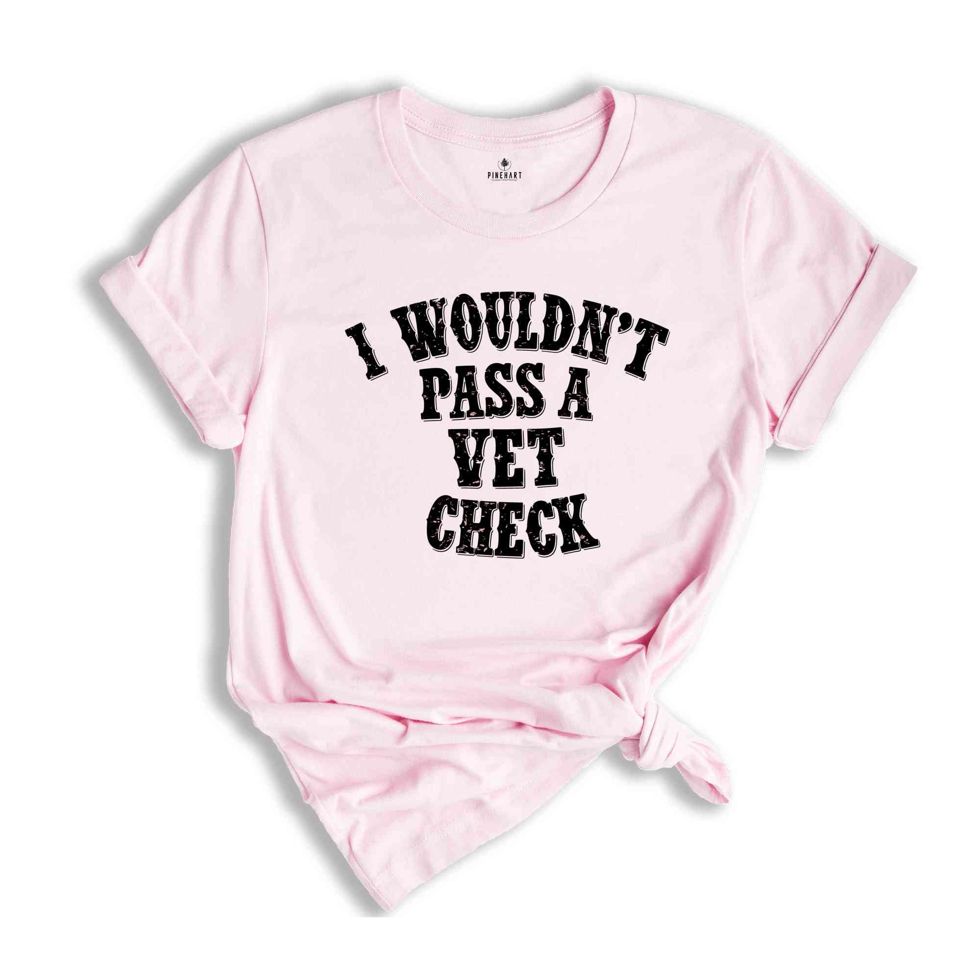 I wouldn't pass a vet check Shirt, Funny Horse Shirt, Equestrian Shirt, Cowgirl Shirt, Horse Riding Shirt, Equestrian Gift Riding Tee