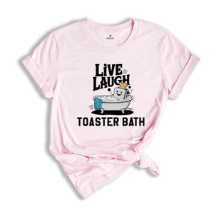 Live Laugh Toaster Bath Shirt, Humorous Shirt, Dark Humor Shirt, Funny T-Shirts, Sarcastic Girls Shirt, Funny Shirt