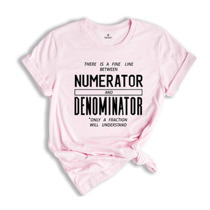 There is a Fine Line Between Numerator and Denominator Shirt, Math Funny T-Shirt, Funny Math Shirt, Math Geek Shirts, Math Teacher Tee