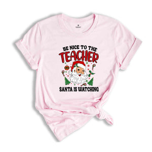 Be Nice To The Teacher Shirt, Santa Is Watching, Teacher Christmas Shirt, Holiday Shirt, New Year Shirt, Xmas Gift, Christmas Shirt,