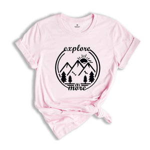 Explore More Shirt, Adventure Shirt, Explore Shirt, Adventurer Gift, Camping Shirt, Camper Shirt, Hiking Shirt, Travel Shirt