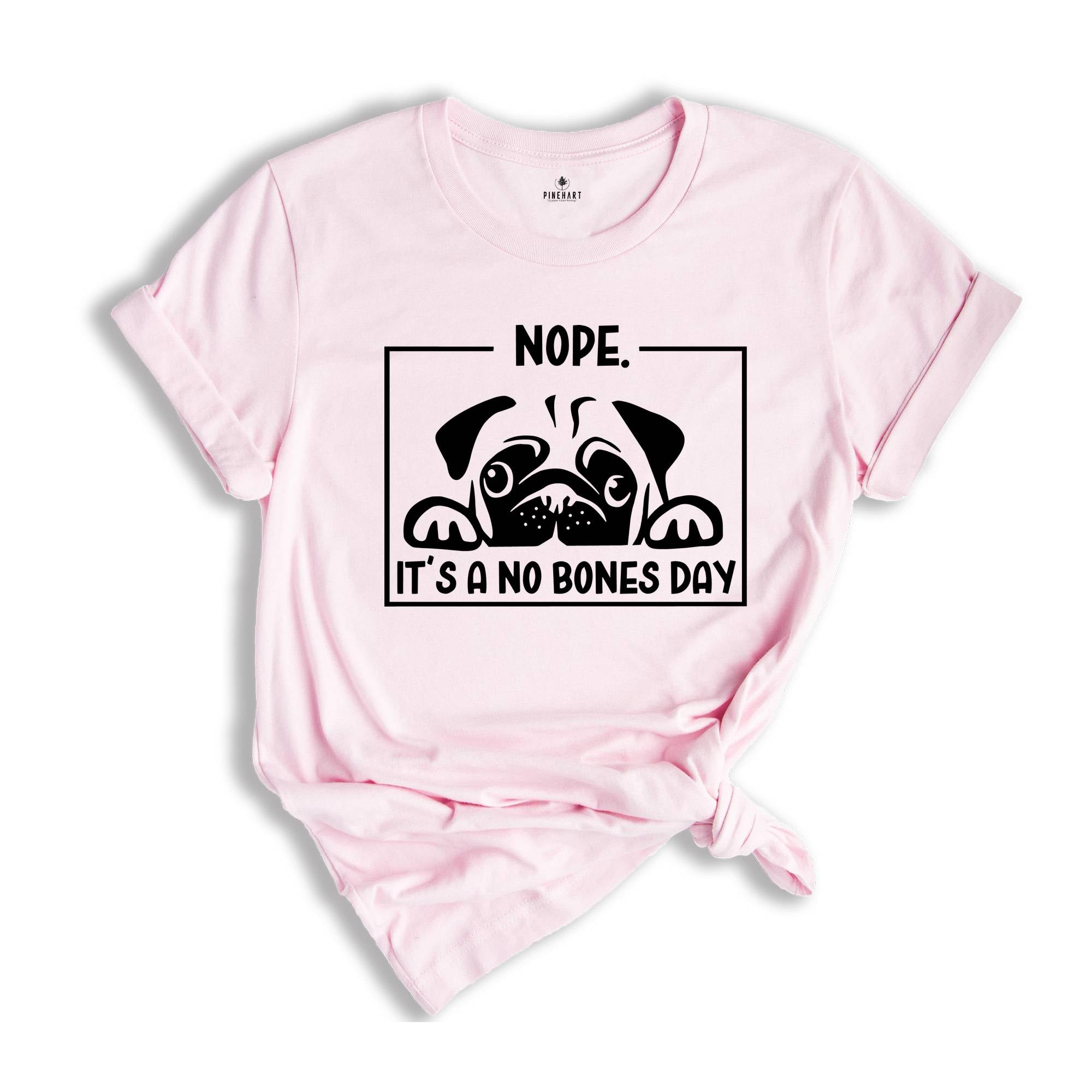 Nope it's a No Bones Day Shirt, Noodle No Bones T-Shirt, Funny Dog Outfit, Noodle the Pug Shirt, No Bones Day Tee, Dog Mom Clothing