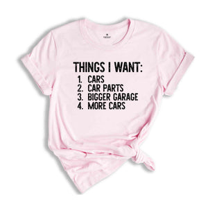 Things I Want Shirt, Car Lover Shirt, Mechanics Shirt, Dad Shirt, Car Enthusiast Shirt, Gift for Dad, Work Bench Shirt