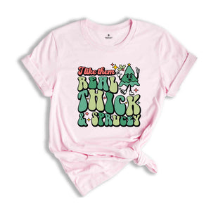 Like Them Real Thick & Sprucey Shirt, Funny Christmas Shirt, Cute Christmas Shirt, Holiday Shirt, Christmas Tree Shirt, Christmas Gift