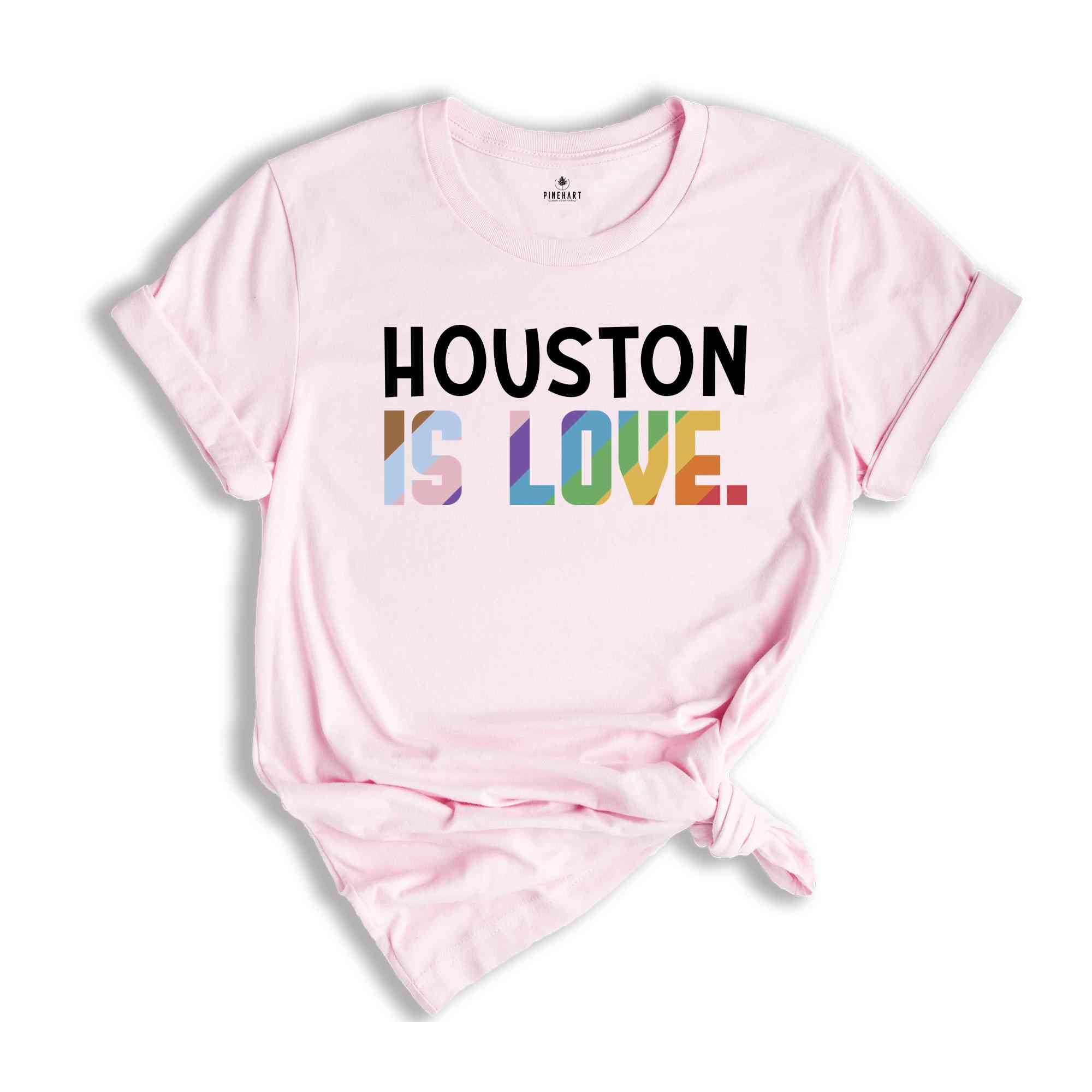 Houston Is Love Shirt, LGBTQ Shirt, Pride Month Shirt, Equal Rights Shirt, Love Is Love Shirt, Pride Shirt, Gay Shirt