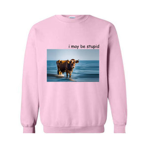 I May Be Stupid Shirt, Joke Shirt, Funny Shirt, Cow Shirt, Meme Shirt, Ocean Cow Shirt, Funny Cow Shirt