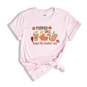 Thanksgiving Teacher Shirt, Gift for Teacher, Pumpkin Spice Keeps The Teacher Nice Shirt, Thanksgiving Sweatshirt, Thanksgiving Gift