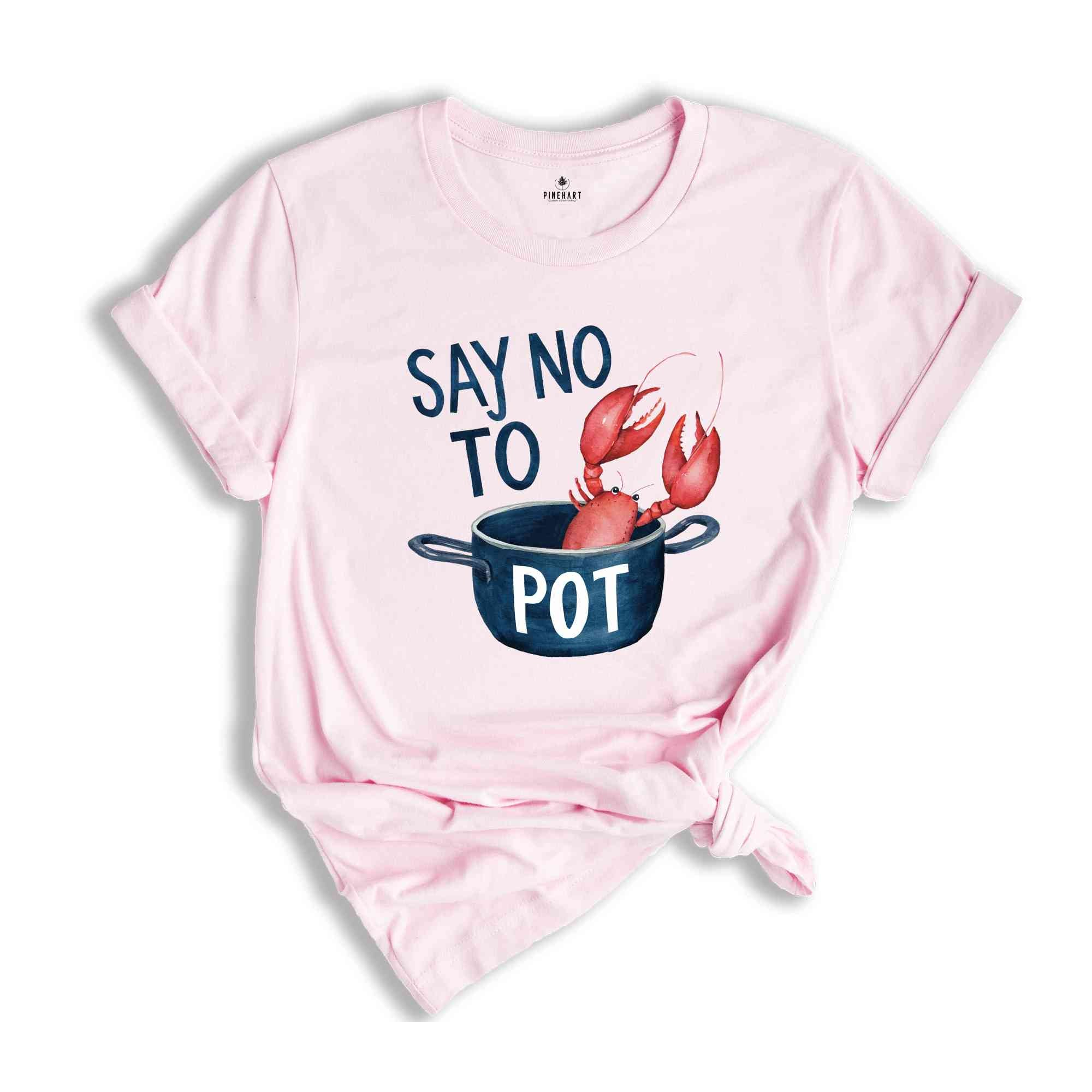 Say No To Pot Shirt, Funny Lobster Shirt, Lobster Lover Tee, Lobster Gift, Crustacean Shirt, Animal Lover Shirt