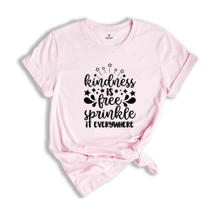 Kindness Is Free Sprinkle It Everywhere Shirt, Kindness Shirt, Motivational Shirts for Women, Inspirational Quotes Tee