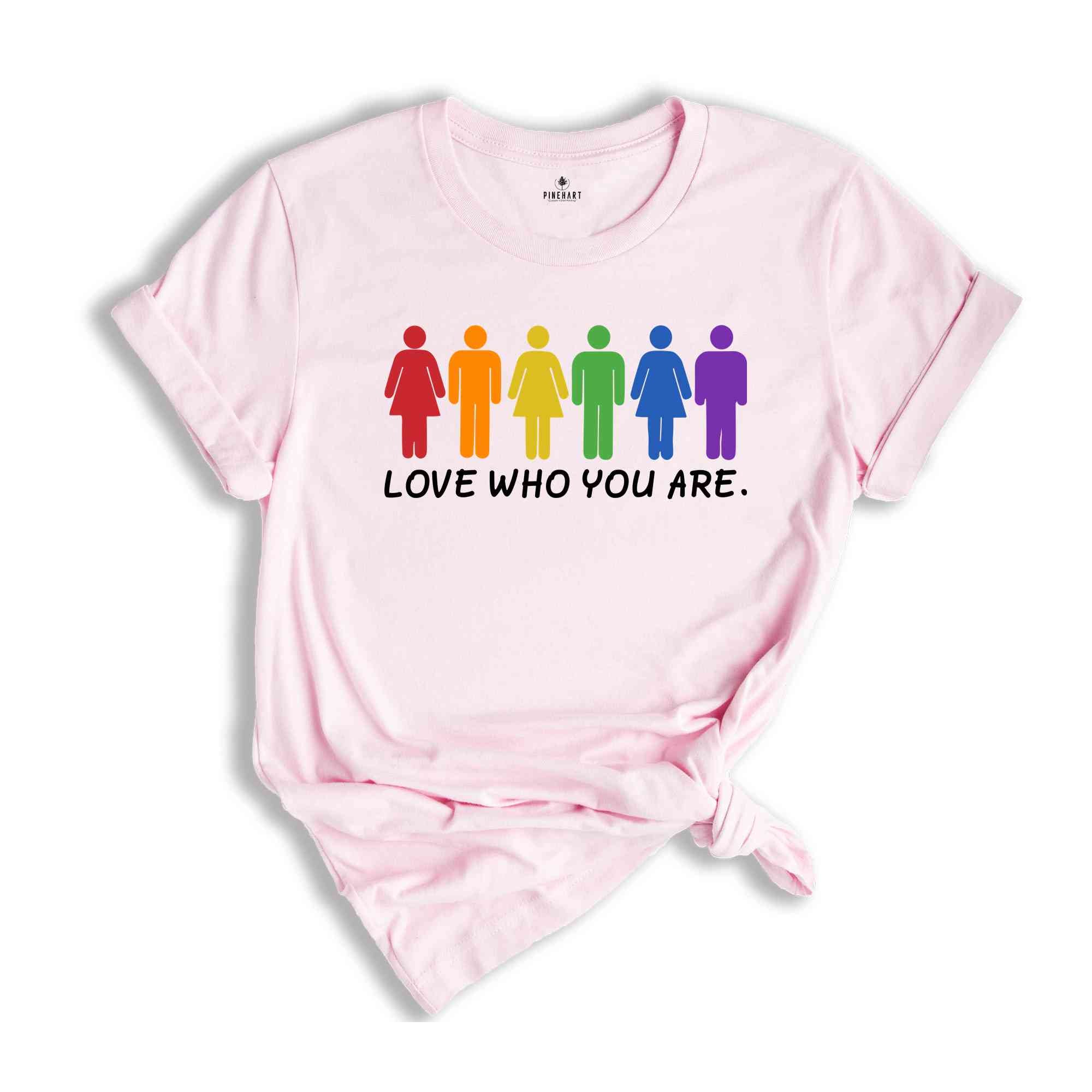 Love Who You Are Shirt, Pride Shirt, Pride Month Shirt, Gay Pride LGBT Shirt, Equality Shirt, LGBTQ Gift, Rainbow Shirt, LGBT Pride Shirt