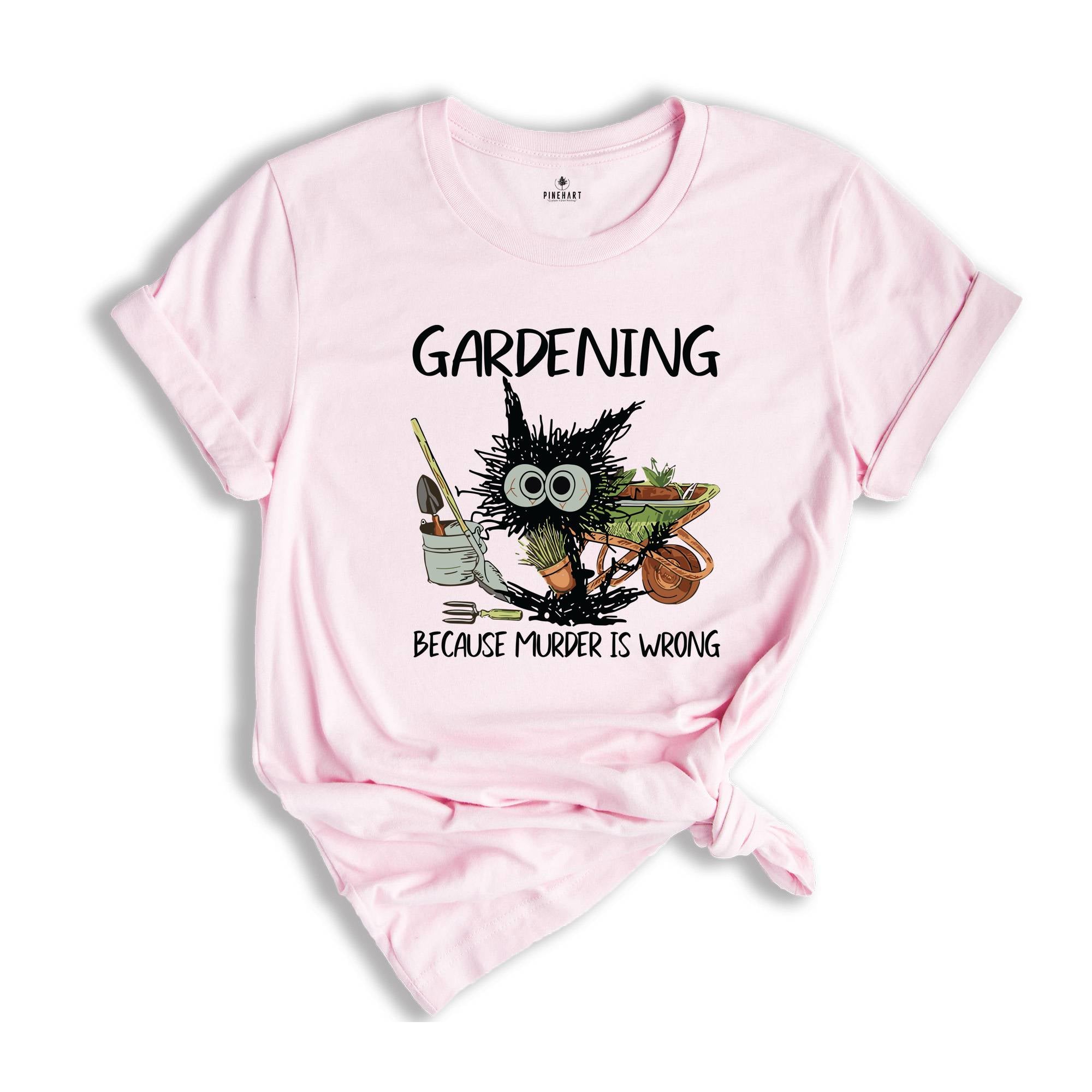 Gardening Because Murder Is Wrong Gardening Shirt, Black Cat Gardening Shirt, Black Cat Shirt, Funny Gardening Shirt, Gardening Lover Shirt