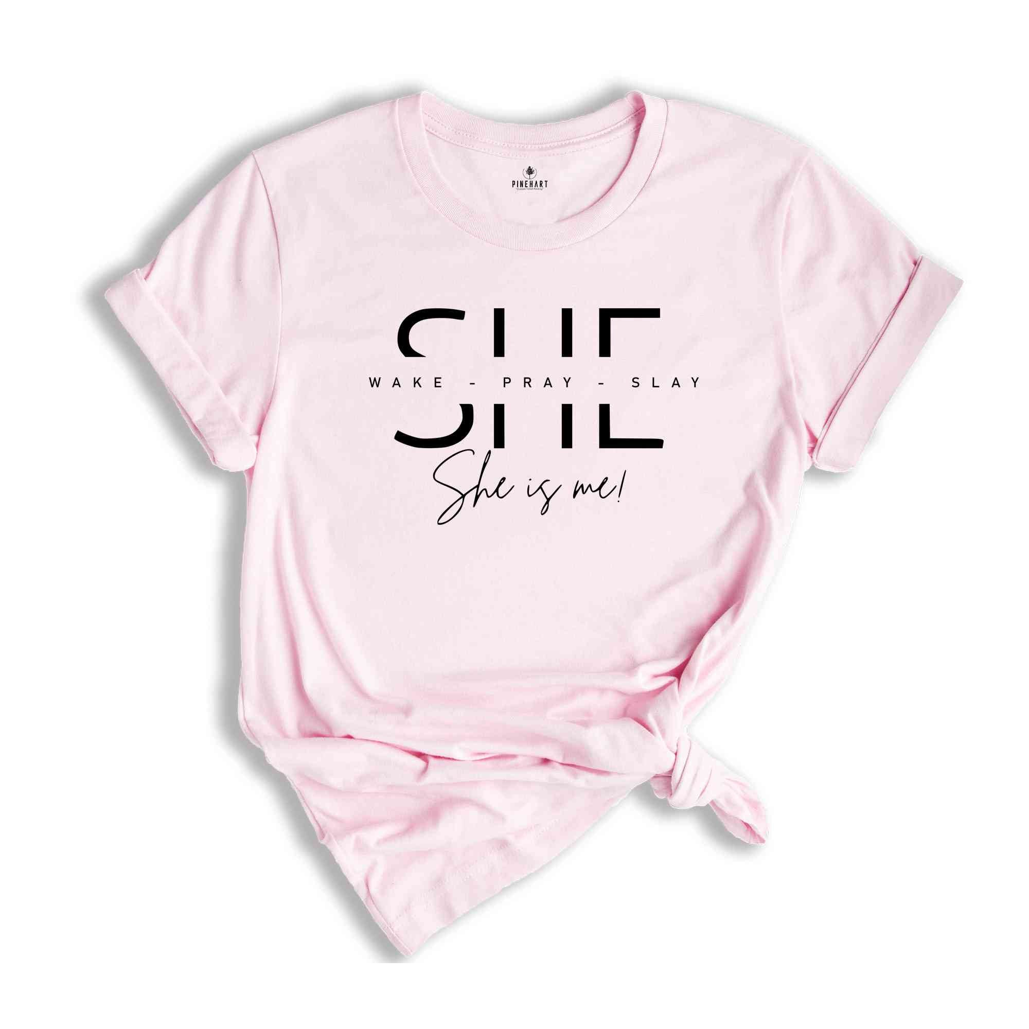 She Wake Pray Slay She Is Me Shirt, Strong Shirt, Motivational Shirt, Prayer Shirt, Boss Girl Shirt, Trendy Shirt