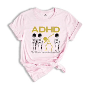 ADHD Why Fit In When You Were Born To Stand Out Shirt, Skeleton Shirt, ADHD Saying Shirt, Awareness Shirt, Motivational Shirt