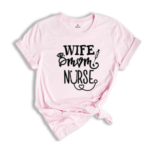 Wife Mom Nurse Shirt, Wife T Shirt, Nursing TShirt, Nurse Tee, Gift For Nurse Mom, Nursing Mom Shirt, Mothers Day Shirts, Nurse Mom Shirt