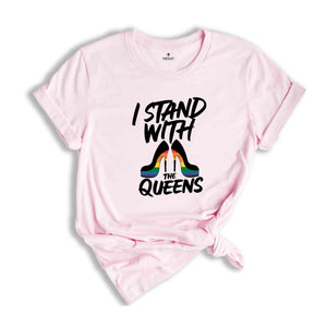 I Stand with the Queens Shirt, Drag is Not a Crime Shirt, Support Drag Queens, LGBTQ Rights Tee, Pride Month Shirt, Pride Shirt