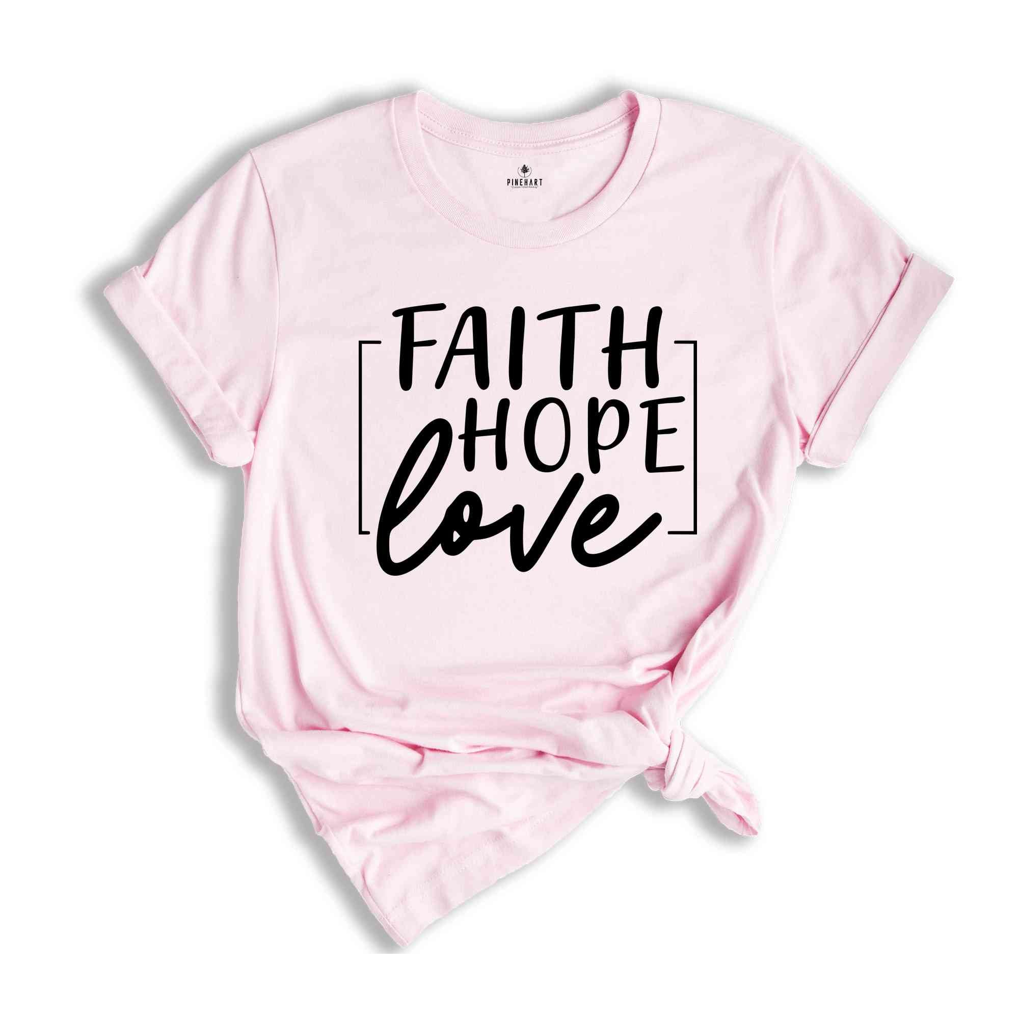 Faith Hope Love T-Shirt 1 Corinthians 13:13 Shirt Faith Hope Charity Catholic Tee Christian Shirt Women's Tee Faith Hope and Love T-Shirt