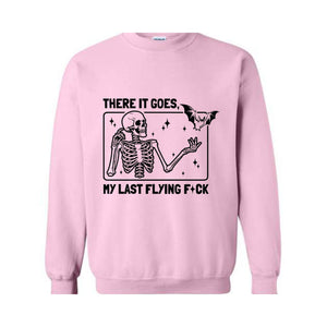 There It Goes My Last Flying F*ck Sweatshirt, Funny Halloween Skeleton Sweat, Sarcastic Skeleton Sweater, Spooky Season Sweatshirt