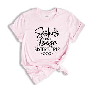 Sisters On The Loose Shirt, Sisters Trip Shirt, Girls Trip Shirt, Sisters Trip 2025, Girls Vacation Shirt, Weekend Trip