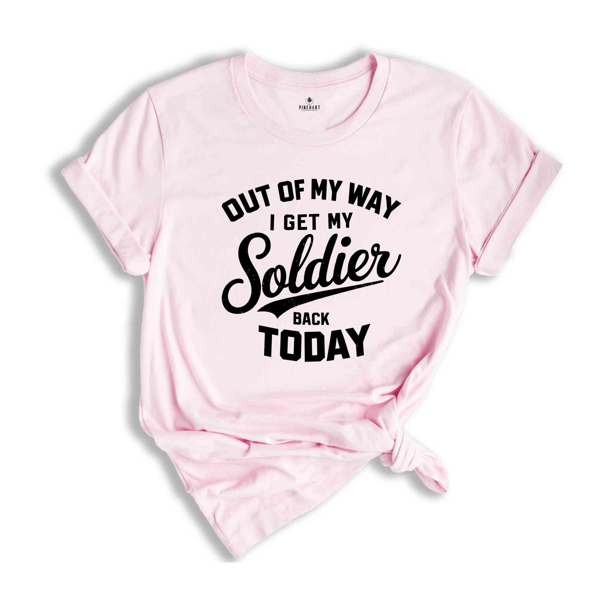 Out Of My Way I Get My Soldier Back Today Shirt, Military Deployment Homecoming Shirt, Welcome Home Shirt, Homecoming Shirt