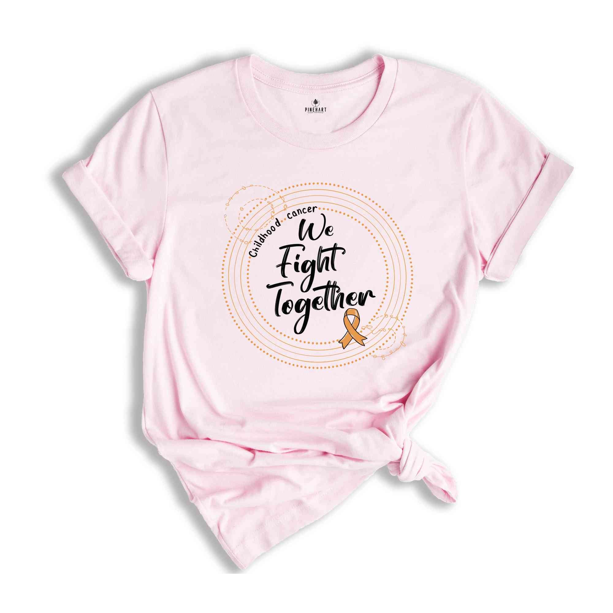 We Fight Together Cancer Shirt, Childhood Cancer T-Shirt, Cancer Support Shirt, Cancer Survivor Gift, Cancer Awareness Shirt