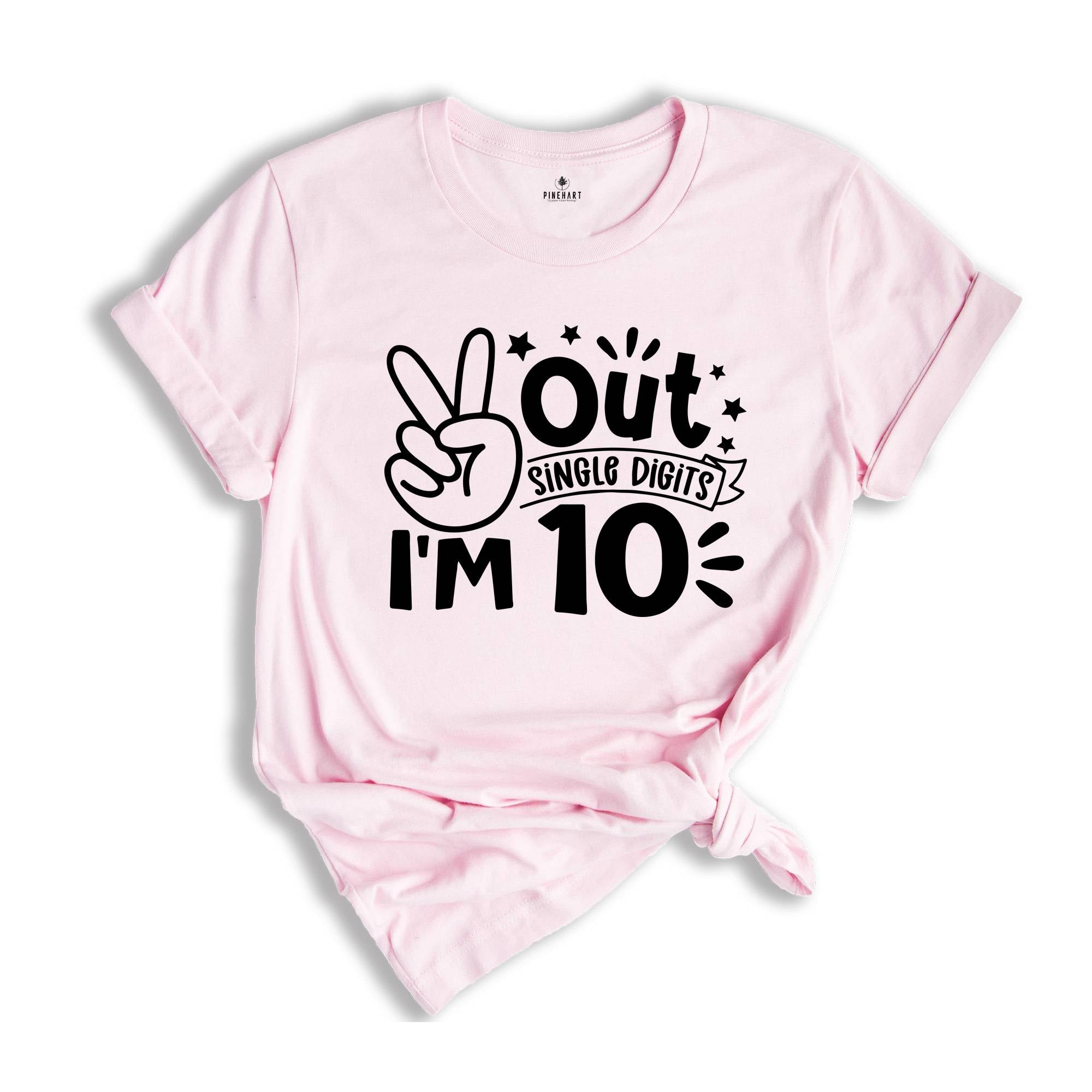 Out Single Digits I'm 10 Shirt, Birthday T-Shirt, Birthday Party Tee, Tenth Birthday Gift, Peace Out Single Digits Gift