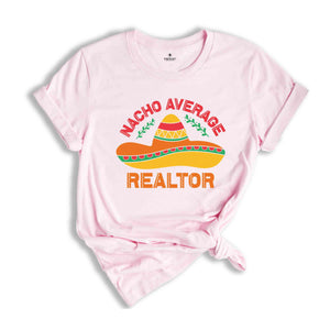 Nacho Average Realtor Shirt, Gift For Realtor, Mexican Theme Shirt, Cinco Shirt, Cinco De Mayo Shirt, Mexican Fiesta Party, Fiesta Shirt