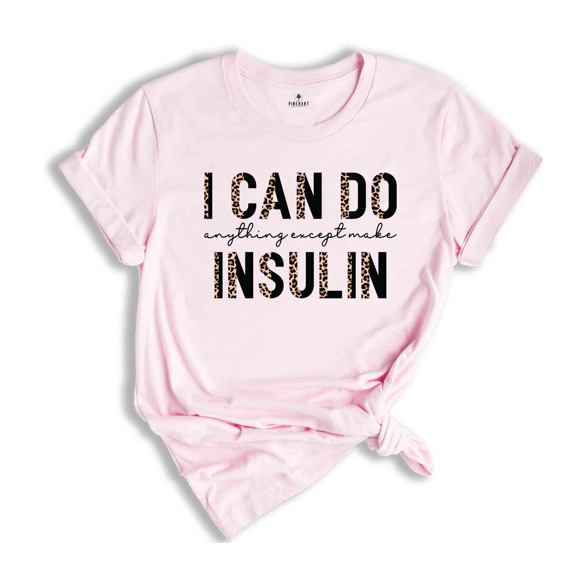 I Can Do Anything Except Make Insulin T-Shirt, Diabetes Awareness Shirt, Diabetic Shirt, Diabetes Support Shirt, Gift For Diabetic