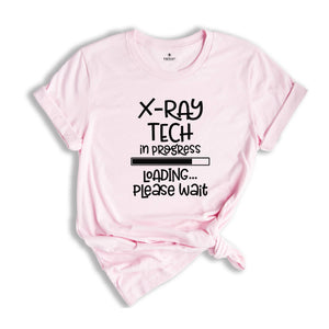 X-ray Tech In Progress Loading Please Wait, X-Ray Tech Shirt, Radiology Life Shirt, Radiologist Gift, Radiology Graduate Shirt, Xray Tee