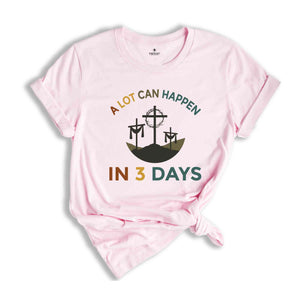 A Lot Can Happen In 3 Days Shirt, Easter T-Shirt, Happy Easter, Easter Gift, Good Friday Tee, Vintage Easter Shirt, Jesus Shirt, He Is Risen