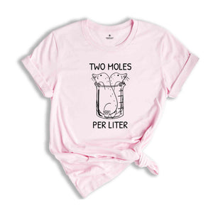 Two Moles Per Liter Shirt, Funny Science Shirt, Funny Nerdy Shirt, Funny Chemistry Shirt, Science Teacher Gift