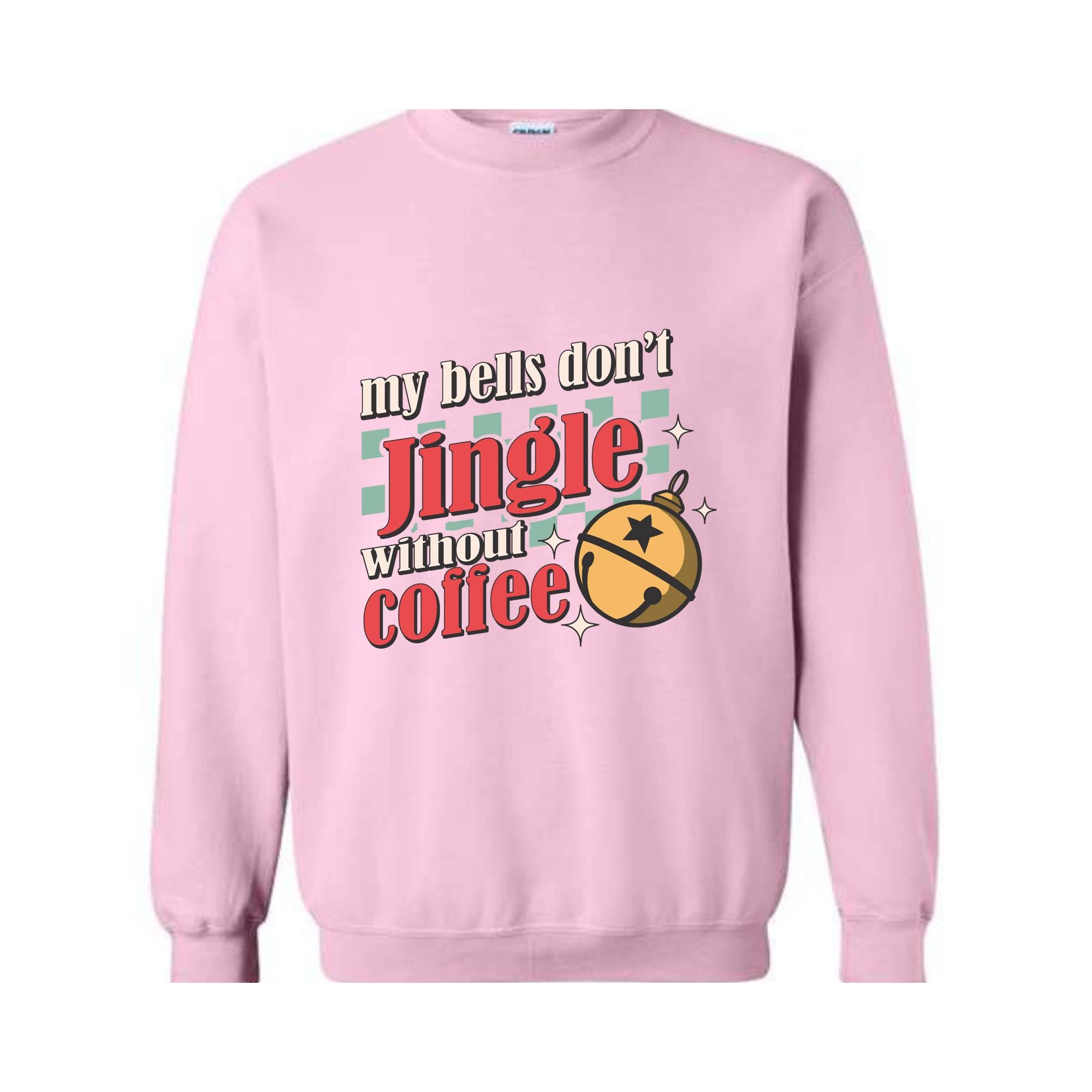 My Bells Don't Jingle Without Coffee Sweatshirt, Christmas Sweatshirt, Christmas Gifts, Christmas Coffee Lover Sweatshirt