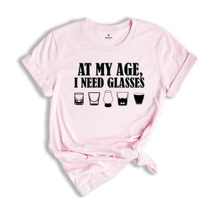 At My Age, I Need Glasses Shirt, Wine Lovers Shirt, Funny Women Shirt, Day Drinking Shirt, Night Drinking Shirt, Wine Tasting Shirt