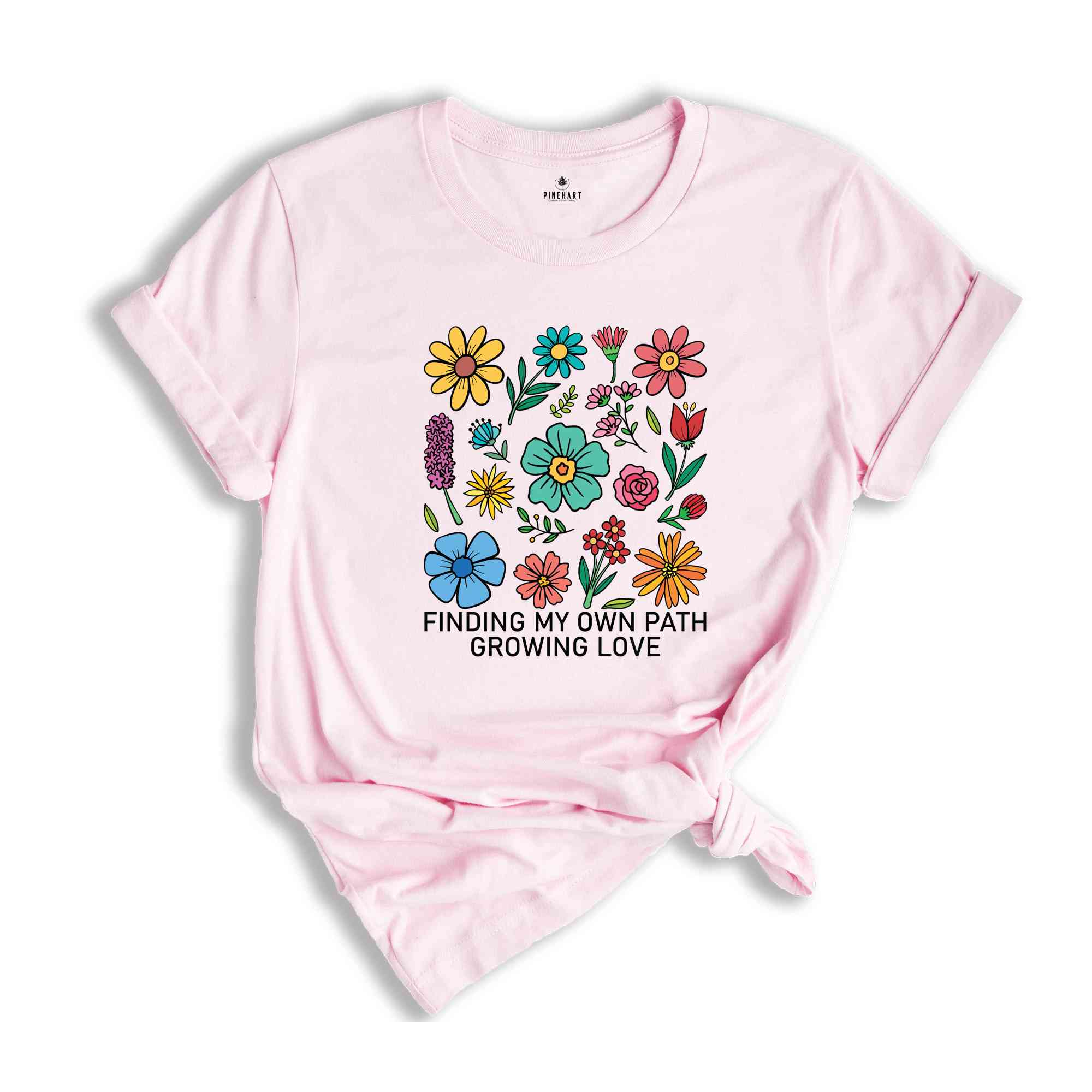 Finding My Own Path, Growing Love Shirt, Flowers Shirt, Self Love Shirt, Inspirational Shirt, Kindness Shirt, Boho Flowers Shirt