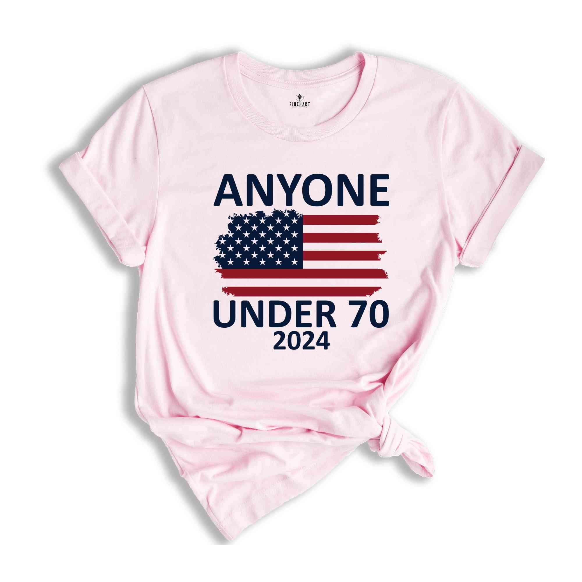 Anyone Under 70 Shirt, 2024 Funny Election Shirt, Funny Political Shirt, Sarcastic Political Humor Shirt, Humorous Election Tee