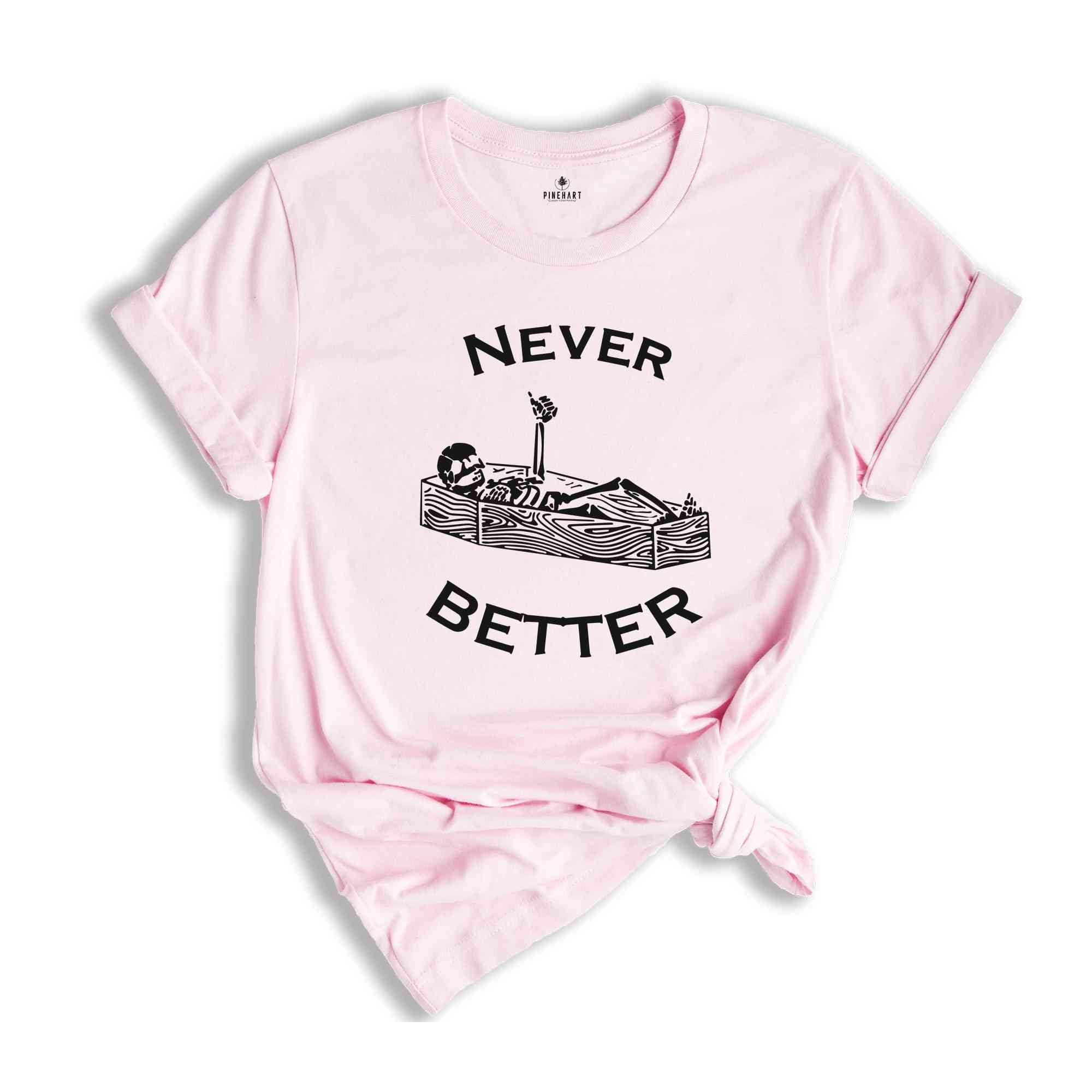 Never Better Skeleton Shirt, Skull Shirt, Funny Halloween Shirt, Halloween Party Shirt, Spooky Season Shirt, Women Halloween Shirt