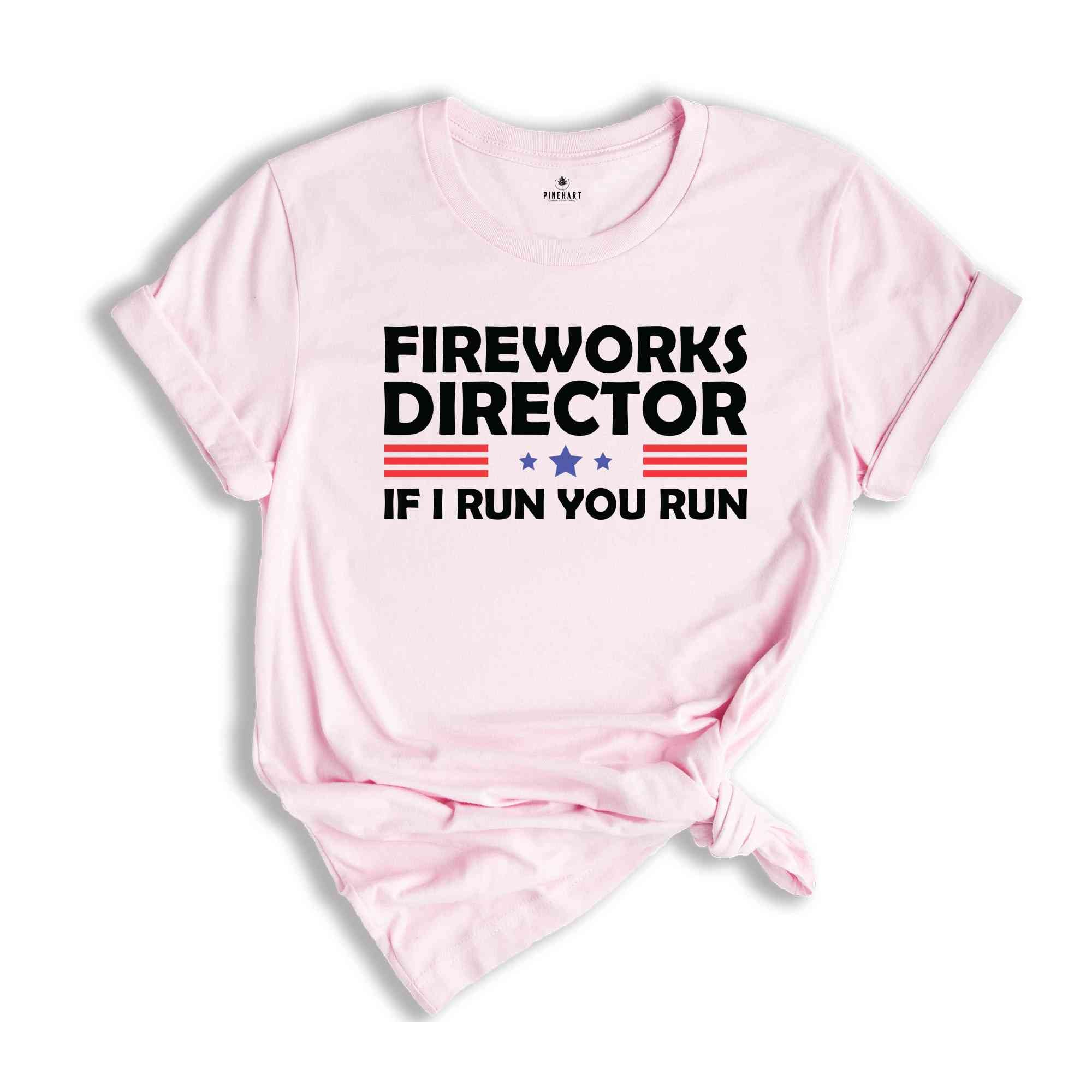 Fireworks Director If I Run You Run Shirt, Funny Fourth Of July Shirt, 4th Of July Shirt, Fourth Of July Fireworks Celebration Shirt