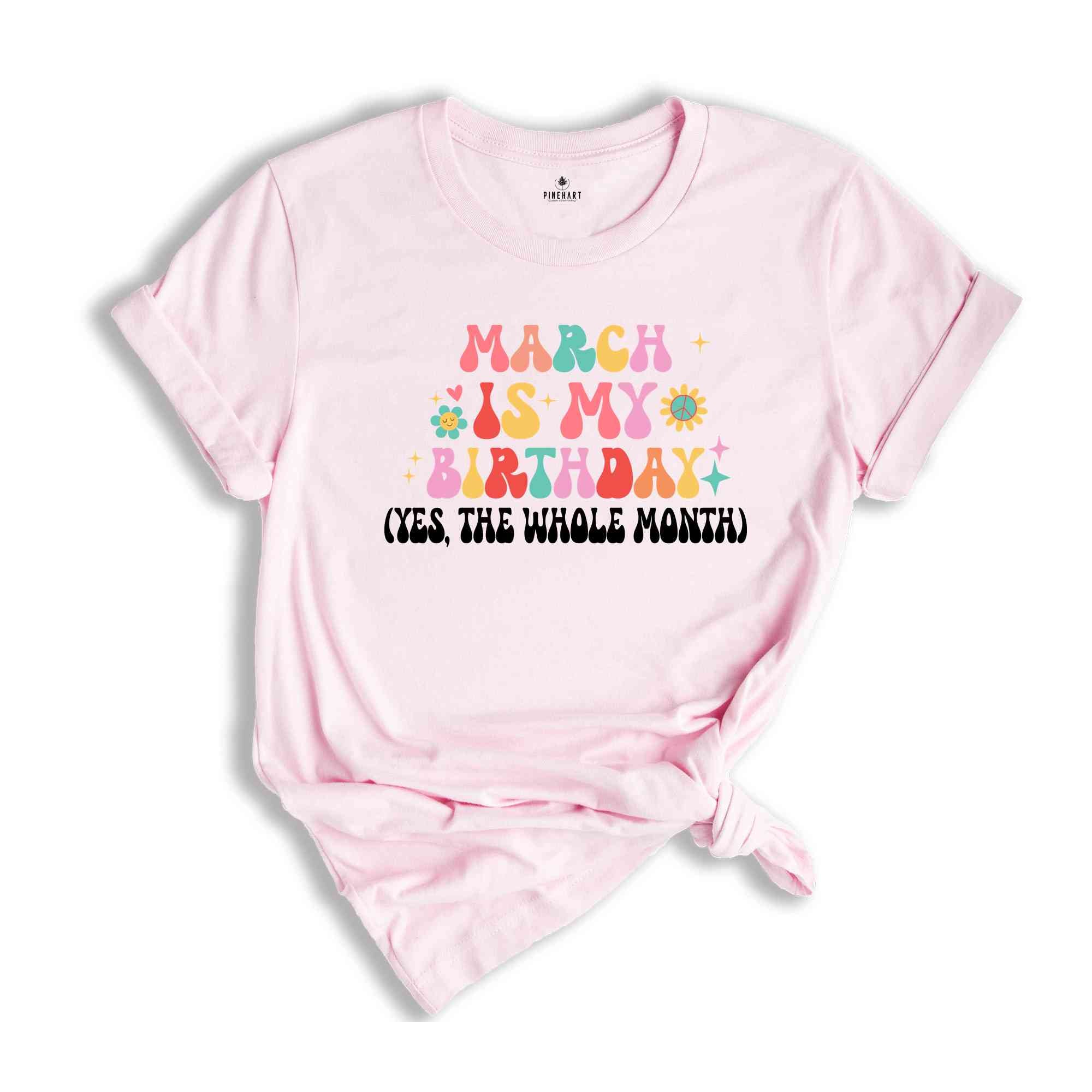 March Is My Birthday Shirt, Yes The Whole Month T-Shirt, Birthday Tee, Birthday Day Gift, Birth Months T-Shirts